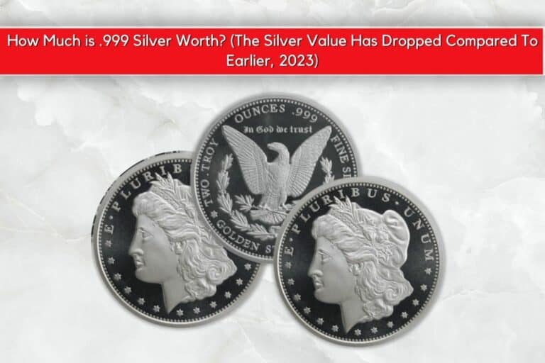 How Much is .999 Silver Worth? (The Silver Value Has Dropped Compared To Earlier, 2024)