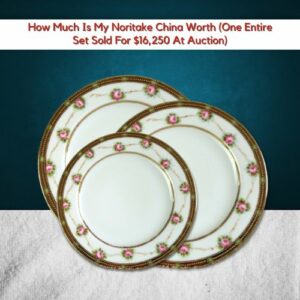 How Much Is My Noritake China Worth