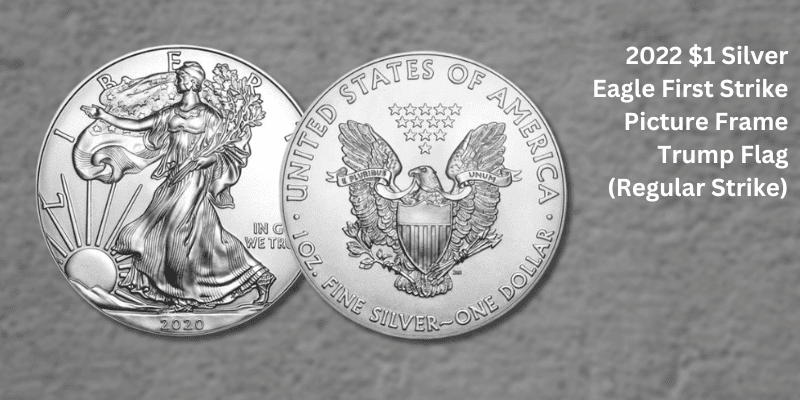 2022 Silver Eagle Value - 2022 $1 Silver Eagle First Strike Picture Frame Trump Flag (Regular Strike)