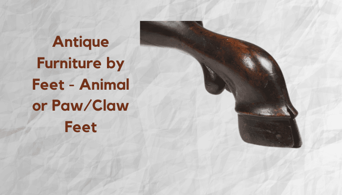 Antique Furniture by Feet - Animal or PawClaw Feet